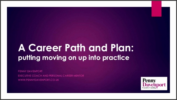 A Career Path and Plan putting moving on up into practice PENNY DAVENPORT EXECUTIVE COACH